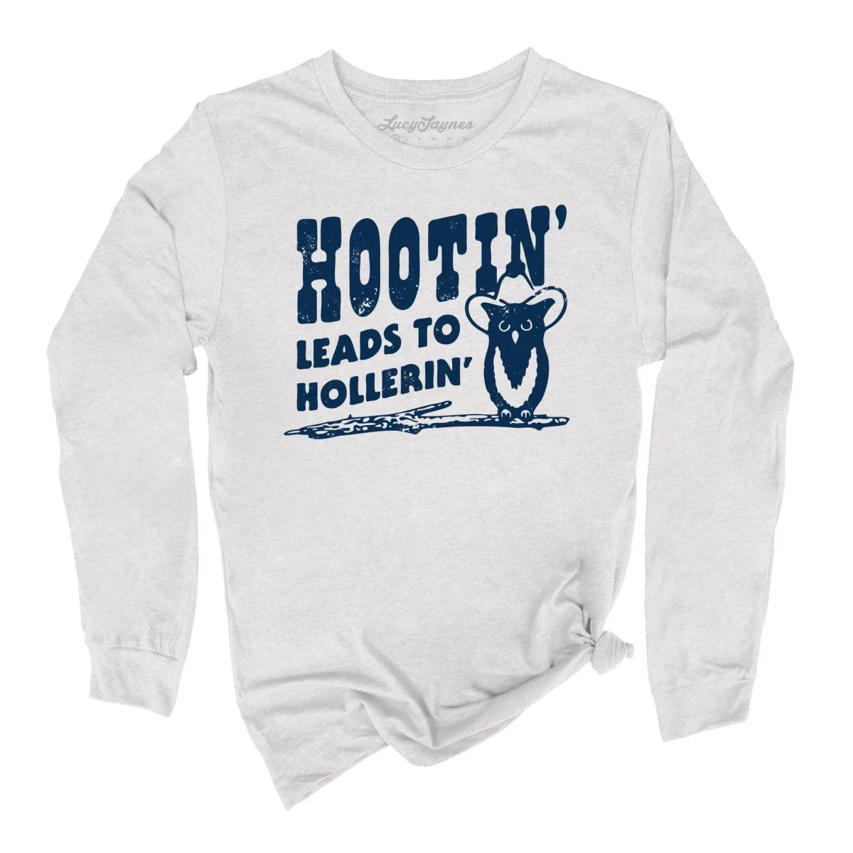 Hootin' Leads to Hollerin' Long Sleeve Tee