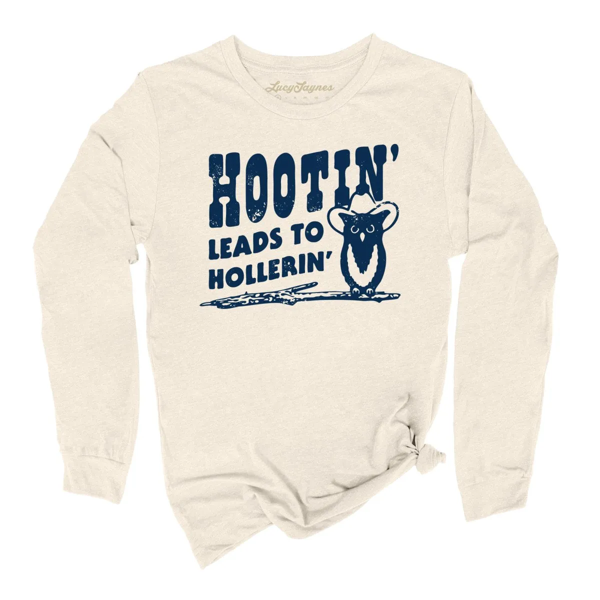 Hootin' Leads to Hollerin' Long Sleeve Tee